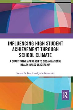 portada Influencing High Student Achievement Through School Culture and Climate: A Quantitative Approach to Organizational Health-Based Leadership (en Inglés)