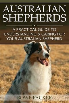 portada Australian Shepherds: A Practical Guide to Understanding & Caring for Your Australian Shepherd