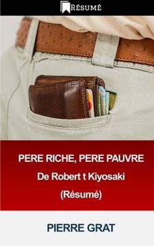 portada PERE RICHE, PERE PAUVRE De Robert t Kiyosaki  (Resume) (Devenir Riche) (Volume 9) (French Edition)
