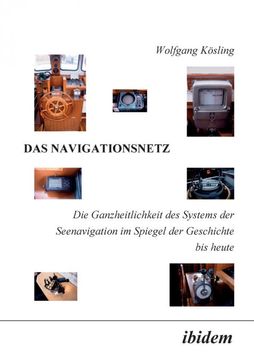 portada Das Navigationsnetz die Ganzheitlichkeit des Systems der Seenavigation im Spiegel der Geschichte bis Heute (en Alemán)