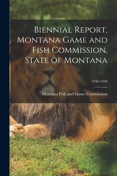 portada Biennial Report, Montana Game and Fish Commission, State of Montana; 1946-1948 (en Inglés)