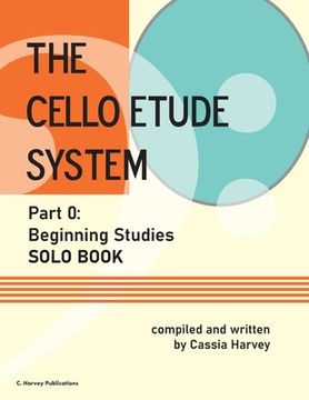 portada The Cello Etude System, Part 0; Beginning Studies, Solo Book (en Inglés)