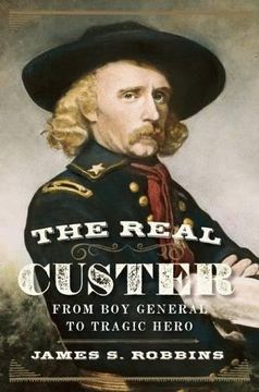 portada The Real Custer: From Boy General to Tragic Hero (en Inglés)