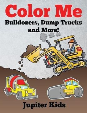 portada Color Me: Bulldozers, Dump Trucks and More!