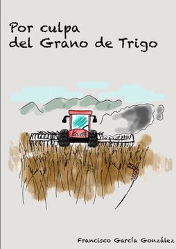 portada Por Culpa Del Grano De Trigo (spanish Edition)