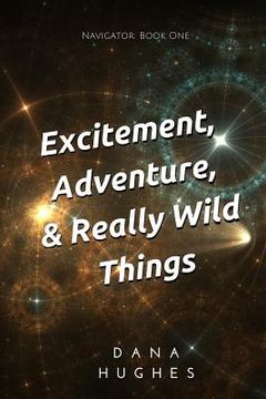 portada Excitement, Adventure, & Really Wild Things: Navigator: Book One (en Inglés)
