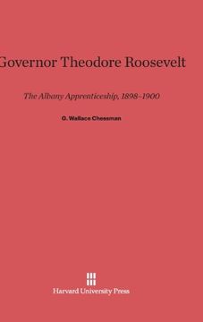 portada Governor Theodore Roosevelt: The Albany Apprenticeship, 1898-1900