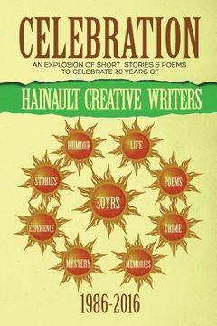 portada Celebration: An Explosion of Short Stories and Poems to Celebrate 30 Years of Hainault Creative Writers (in English)