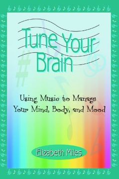 portada tune your brain: using music to manage your mind, body, and mood (en Inglés)