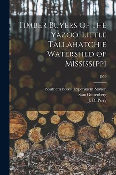 portada Timber Buyers of the Yazoo-Little Tallahatchie Watershed of Mississippi; 1959 (en Inglés)