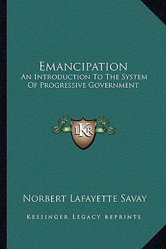 portada emancipation: an introduction to the system of progressive government (en Inglés)