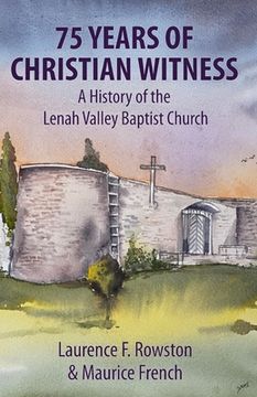 portada 75 Years of Christian Witness: A History of the Lenah Valley Baptist Church, Hobart, Tasmania. (en Inglés)