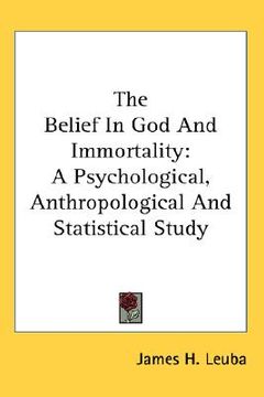 portada the belief in god and immortality: a psychological, anthropological and statistical study (en Inglés)