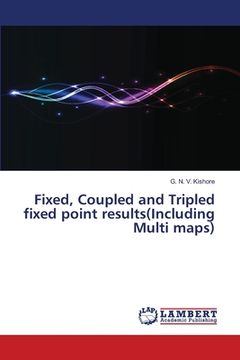 portada Fixed, Coupled and Tripled fixed point results(Including Multi maps) (en Inglés)