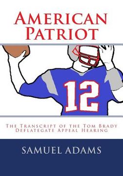 portada American Patriot: The Transcript of the Tom Brady Deflategate Appeal Hearing (en Inglés)