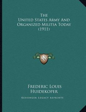 portada the united states army and organized militia today (1911) (en Inglés)