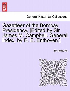 portada gazetteer of the bombay presidency. [edited by sir james m. campbell. general index, by r. e. enthoven.] vol. xi (en Inglés)