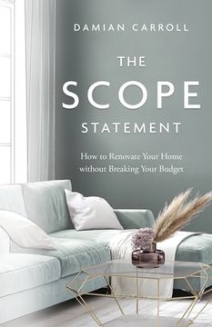 portada The Scope Statement: How to Renovate Your Home without Breaking Your Budget (en Inglés)