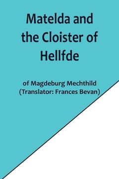 portada Matelda and the Cloister of Hellfde; Extracts from the Book of Matilda of Magdeburg (en Inglés)
