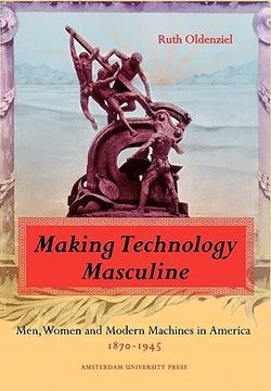 portada making technology masculine: men, women, and modern machines in america, 1870-1945 (en Inglés)