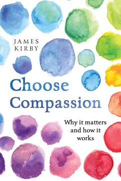 portada Choose Compassion: Why it Matters and how it Works (en Inglés)