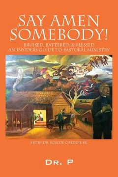 portada Say Amen Somebody! Bruised, Battered, & Blessed - An Insiders Guide To Pastoral Ministry (en Inglés)