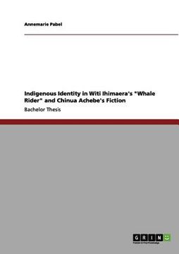 portada indigenous identity in witi ihimaera's "whale rider" and chinua achebe's fiction