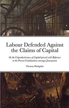 portada Labour Defended Against the Claims of Capital: Or the Unproductiveness of Capital Proved With Reference to the Present Combinations Amongst Journeymen 
