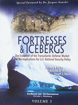 portada Fortresses & Icebergs: The Evolution of the Transatlantic Defense Market and the Implications for U. S. National Security Policy (in English)