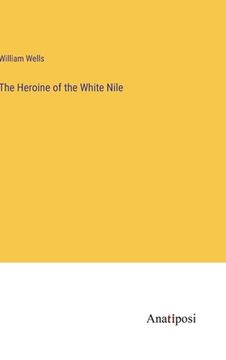 portada The Heroine of the White Nile (en Inglés)