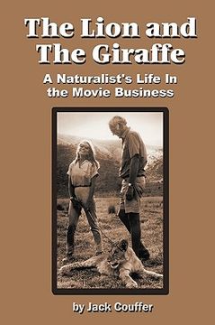 portada the lion and the giraffe: a naturalist's life in the movie business (en Inglés)
