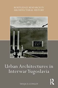 portada Urban Architectures in Interwar Yugoslavia (Routledge Research in Architectural History) (en Inglés)