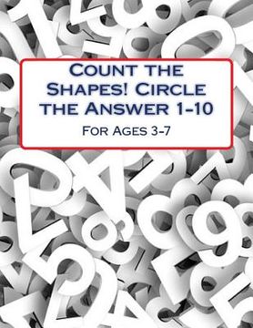 portada Count the Shapes! Circle the Answer 1-10: Ages 3-7 (in English)