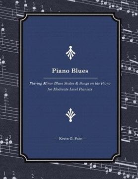 portada Piano Blues: Playing Minor Blues Scales & Songs on the Piano for Moderate Level Pianists (en Inglés)