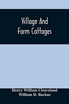 portada Village and Farm Cottages. The Requirements of American Village Homes Considered and Suggested; With Designs for Such Houses of Moderate Cost (in English)