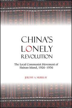 portada China's Lonely Revolution: The Local Communist Movement of Hainan Island, 1926-1956 (in English)