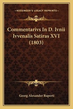 portada Commentarivs In D. Ivnii Ivvenalis Satiras XVI (1803) (en Latin)