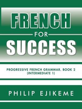 portada French for Success: Progressive French Grammar. Book 2 (Intermediate 1) (in English)