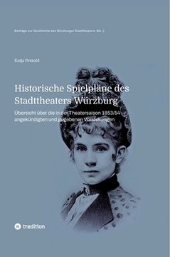 portada Historische Spielpläne des Stadttheaters Würzburg: Übersicht über die in der Spielzeit 1853/54 angekündigten und aufgeführten Vorstellungen (en Alemán)