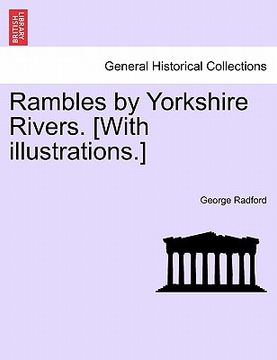 portada rambles by yorkshire rivers. [with illustrations.] (en Inglés)