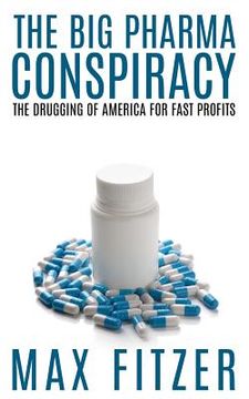 portada The Big Pharma Conspiracy: The Drugging Of America For Fast Profits (en Inglés)