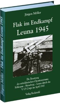 portada Flak im Endkampf - Leuna 1945: Die Besetzung des mitteldeutschen Chemiezentrums Schkopau - Merseburg - Leuna durch das V. US Corps im April 1945 (en Alemán)