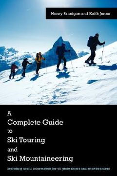 portada a complete guide to ski touring and ski mountaineering: including useful information for off piste skiers and snowboarders (en Inglés)