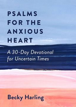 portada Psalms for the Anxious Heart: A 30-Day Devotional for Uncertain Times (en Inglés)