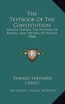 portada the textbook of the constitution: magna charta, the petition of rights, and the bill of rights (1848) (in English)