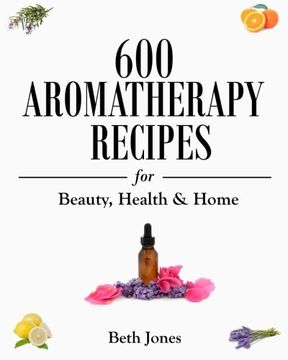 portada 600 Aromatherapy Recipes for Beauty, Health & Home (in English)
