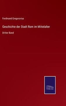 portada Geschichte der Stadt Rom im Mittelalter: Dritter Band (en Alemán)