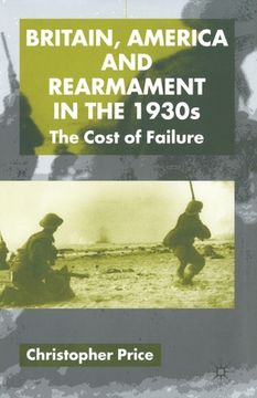 portada Britain, America and Rearmament in the 1930s: The Cost of Failure (en Inglés)
