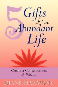 portada 5 gifts for an abundant life: create a consciousness of wealth (en Inglés)