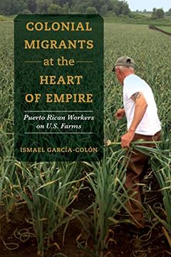portada Colonial Migrants at the Heart of Empire: Puerto Rican Workers on U. S. Farms (American Crossroads) (en Inglés)
